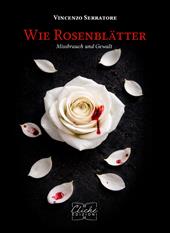 Wie Rosenblätter. Missbrauch und Gewalt