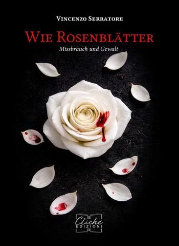 Wie Rosenblätter. Missbrauch und Gewalt - Vincenzo Serratore - Libro Libritalia.net 2026 | Libraccio.it