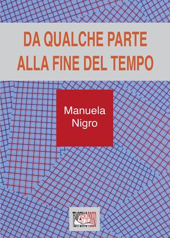 Da qualche parte alla fine del tempo - Manuela Nigro - Libro Temperino Rosso 2020, Giorni possibili | Libraccio.it
