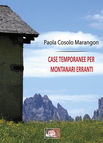 Case temporanee per montanari erranti - Paola Cosolo Marangon - Libro Temperino Rosso 2020, Giorni possibili | Libraccio.it