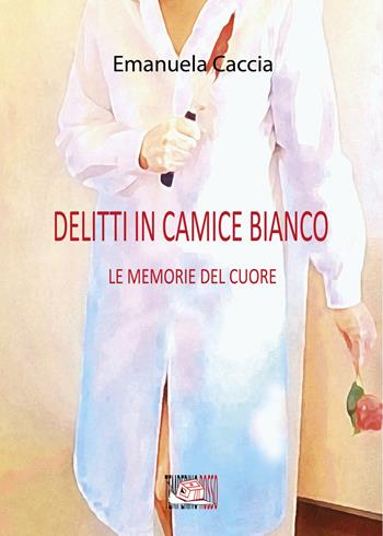 Delitti in camice bianco. Le memorie del cuore - Emanuela Caccia - Libro Temperino Rosso 2021, Giorni possibili | Libraccio.it