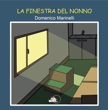 La finestra del nonno - Domenico Marinelli - Libro Temperino Rosso 2021, Il bocciolo | Libraccio.it