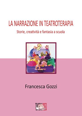 La narrazione in teatroterapia. Storie, creatività e fantasia a scuola - Francesca Gozzi - Libro Temperino Rosso 2022, Nuovi saperi | Libraccio.it