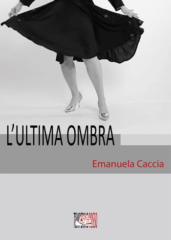 L' ultima ombra - Emanuela Caccia - Libro Temperino Rosso 2022, Giorni possibili | Libraccio.it