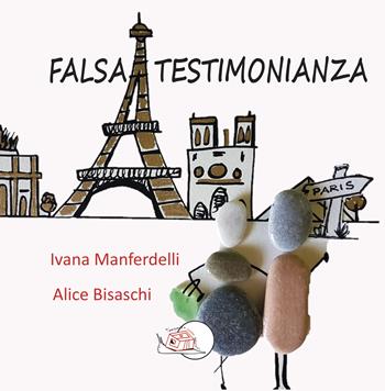 Falsa testimonianza - Ivana Manferdelli - Libro Temperino Rosso 2023, Visioni e visionari | Libraccio.it