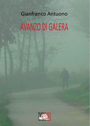 Avanzo di galera - Gianfranco Antuono - Libro Temperino Rosso 2023, Giorni possibili | Libraccio.it