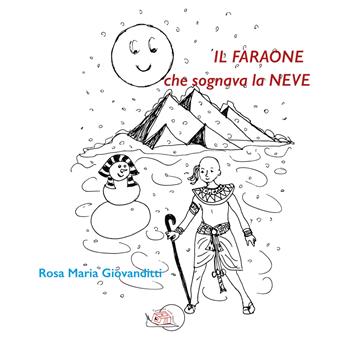 Il faraone che sognava la neve. Ediz. illustrata - Rosa Maria Giovanditti - Libro Temperino Rosso 2023, Il bocciolo | Libraccio.it