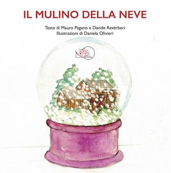 Il mulino della neve. Ediz. a colori - Mauro Pagano, Davide Reverberi - Libro Temperino Rosso 2023, Il bocciolo | Libraccio.it