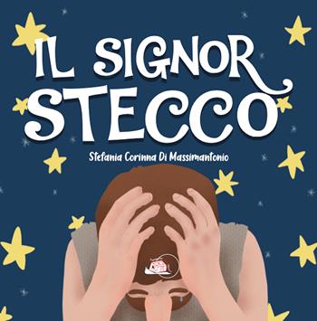 Il signor Stecco. Ediz. illustrata - Stefania Corinna Di Massimantonio - Libro Temperino Rosso 2023, Il bocciolo | Libraccio.it