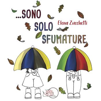Sono solo sfumature. Ediz. illustrata - Elena Zucchetti - Libro Temperino Rosso 2023, Il bocciolo | Libraccio.it