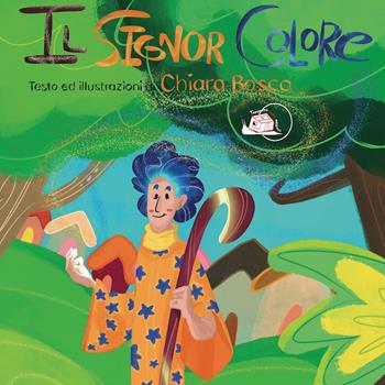 Il Signor Colore. Ediz. illustrata - Chiara Bosco - Libro Temperino Rosso 2023, Il bocciolo | Libraccio.it