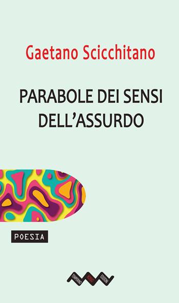 Parabole dei sensi dell'assurdo - Gaetano Scicchitano - Libro Temperino Rosso 2024, Tracce di sabbia | Libraccio.it