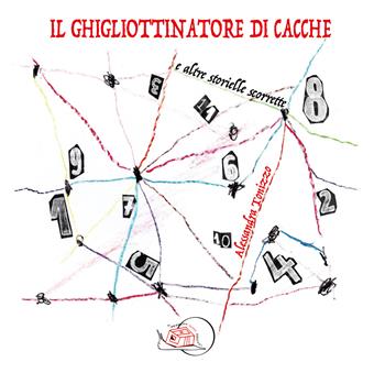 Il ghigliottinatore di cacche. E altre storielle scorrette. Ediz. illustrata - Alessandra Tonizzo - Libro Temperino Rosso 2024, Il bocciolo | Libraccio.it