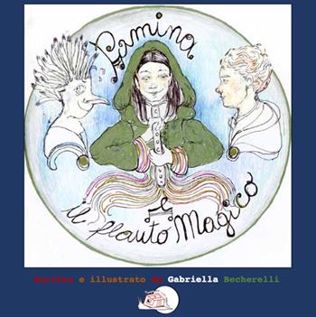 Pamina e il flauto magico - Gabriella Becherelli - Libro Temperino Rosso 2024, Il bocciolo | Libraccio.it