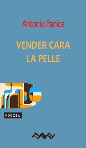 Vender cara la pelle. Ovvero ode alla pandemia eterna - Antonio Panice - Libro Temperino Rosso 2024, Tracce di sabbia | Libraccio.it