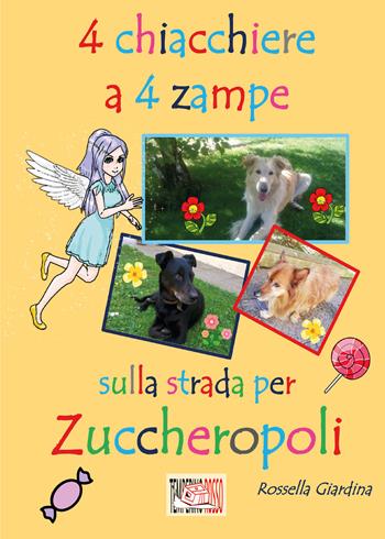 4 chiacchiere a 4 zampe. Sulla strada per Zuccheropoli. Ediz. illustrata - Rossella Giardina - Libro Temperino Rosso 2024, Il bocciolo | Libraccio.it