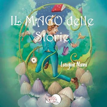 Il mago delle storie. Ediz. illustrata - Luigia Nani - Libro Temperino Rosso 2024, Il bocciolo | Libraccio.it