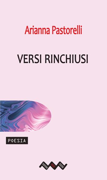 Versi rinchiusi - Arianna Pastorelli - Libro Temperino Rosso 2025, Tracce di sabbia | Libraccio.it