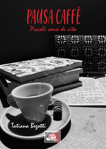 Pausa caffè. Piccoli sorsi di vita - Tatiana Begotti - Libro Temperino Rosso 2025, Giorni possibili | Libraccio.it
