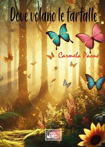 Dove volano le farfalle - Carmela Paone - Libro Temperino Rosso 2025, Il bocciolo | Libraccio.it