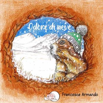 Odore di neve. Ediz. illustrata - Francesca Armando - Libro Temperino Rosso 2025, Il bocciolo | Libraccio.it