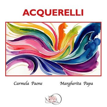 Acquerelli. Ediz. illustrata - Carmela Paone - Libro Temperino Rosso 2025, Il bocciolo | Libraccio.it