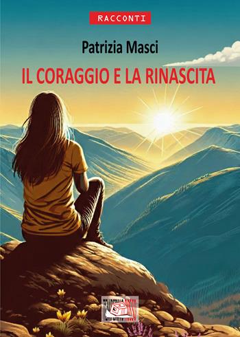 Il coraggio e la rinascita - Patrizia Masci - Libro Temperino Rosso 2026, Giorni possibili | Libraccio.it