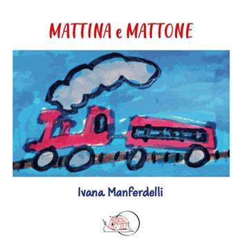 Mattina e Mattone. Ediz. a colori - Ivana Manferdelli - Libro Temperino Rosso 2026, Il bocciolo | Libraccio.it