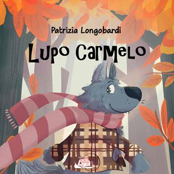 Lupo Carmelo. Ediz. illustrata - Patrizia Longobardi - Libro Temperino Rosso 2026 | Libraccio.it