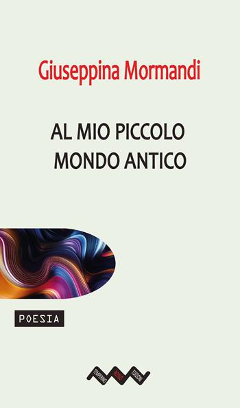 Al mio piccolo mondo antico - Giuseppina Mormandi - Libro Temperino Rosso 2026, Tracce di sabbia | Libraccio.it