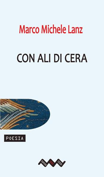 Con ali di cera - Marco Michele Lanz - Libro Temperino Rosso 2026, Tracce di sabbia | Libraccio.it