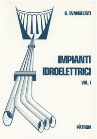 Impianti idroelettrici. Vol. 1: Opere di derivazione. - Giuseppe Evangelisti - Libro Pàtron 1982 | Libraccio.it