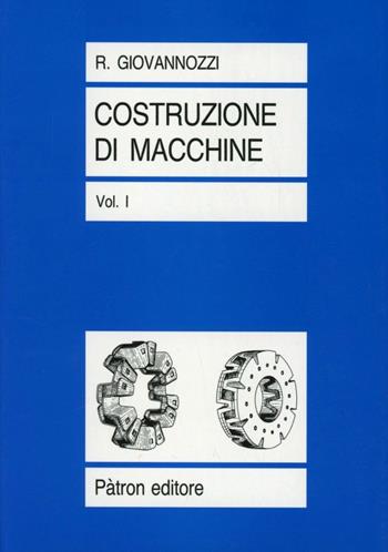 Costruzione di macchine. Vol. 1 - Renato Giovannozzi - Libro Pàtron 1980 | Libraccio.it