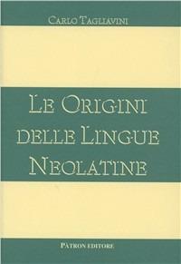 Le origini delle lingue neolatine - Carlo Tagliavini - Libro Pàtron 1972 | Libraccio.it