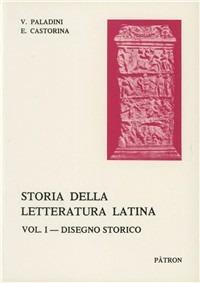 Storia della letteratura latina. Vol. 1: Disegno storico. - Virgilio Paladini, Emanuele Castorina - Libro Pàtron 1970, Testi insegnamento univers. del latino | Libraccio.it