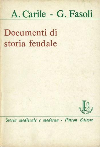 Documenti di storia feudale - Antonio Carile, Gina Fasoli - Libro Pàtron 1974 | Libraccio.it