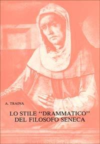 Lo stile drammatico del filosofo Seneca - Alfonso Traina - Libro Pàtron 1987, Testi insegnamento univers. del latino | Libraccio.it