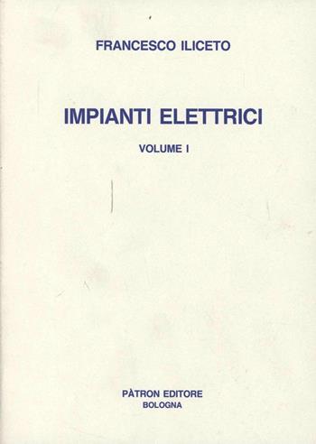Impianti elettrici. Vol. 1 - Francesco Iliceto - Libro Pàtron 1984 | Libraccio.it
