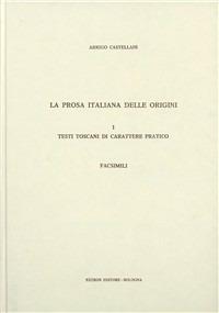 La prosa italiana delle origini. Testi toscani di carattere pratico - Arrigo Castellani - Libro Pàtron 1982 | Libraccio.it