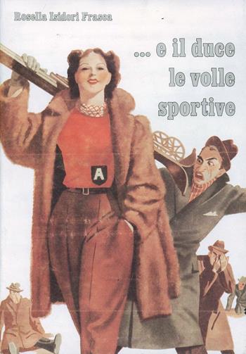 E il duce le volle sportive - Rosella Frasca - Libro Pàtron 2006 | Libraccio.it