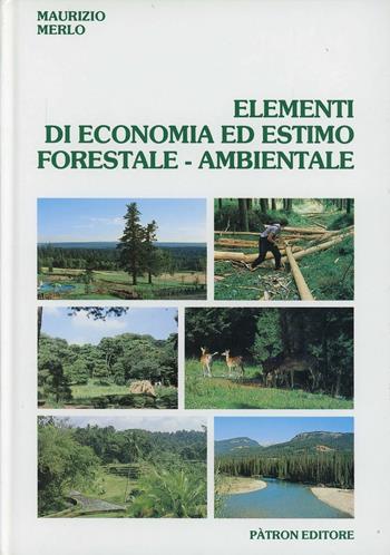 Elementi di economia ed estimo forestale-ambientale - Maurizio Merlo - Libro Pàtron 1992, Scienza e tecniche delle produz. vegetali | Libraccio.it