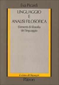 Linguaggio e analisi filosofica. Elementi di filosofia del linguaggio - Eva Picardi - Libro Pàtron 1992, Le scienze del linguaggio. Manuali nuovi | Libraccio.it