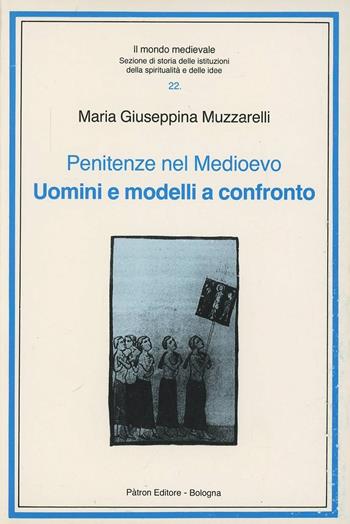 Penitenze nel Medioevo. Uomini e modelli a confronto - Maria Giuseppina Muzzarelli - Libro Pàtron 1994, Il mondo mediev.Sez.storia istit.spirit. | Libraccio.it