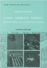 Uomo ambiente società. Introduzione alla geografia umana - Piero Dagradi - Libro Pàtron 1995, Geografia dello sviluppo territoriale | Libraccio.it