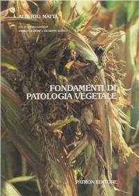 Fondamenti di patologia vegetale - Alberto Matta - Libro Pàtron 1996, Scienza e tecniche delle produz. vegetali | Libraccio.it