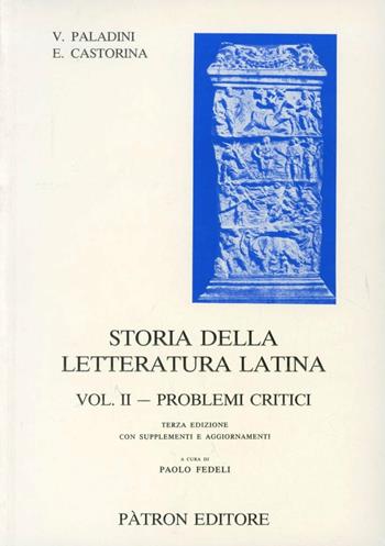 Storia della letteratura latina. Vol. 2: Problemi critici. - Virgilio Paladini, Emanuele Castorina - Libro Pàtron 1996, Testi insegnamento univers. del latino | Libraccio.it