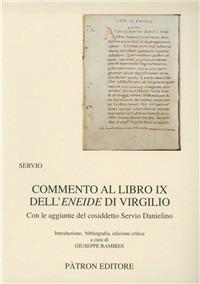 Commento al libro IX dell'Eneide di Virgilio. Con le aggiunte del cosiddetto Servio Danielino - Servio - Libro Pàtron 1996, Testi insegnamento univers. del latino | Libraccio.it