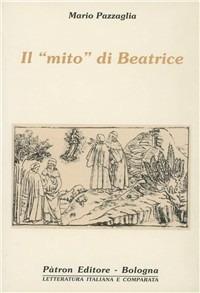 Il mito di Beatrice - Mario Pazzaglia - Libro Pàtron 1998, Collana di lett. italiana e comparata | Libraccio.it