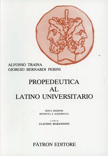 Propedeutica al latino universitario - Alfonso Traina, Giorgio Bernardi Perini - Libro Pàtron 1998, Testi insegnamento univers. del latino | Libraccio.it
