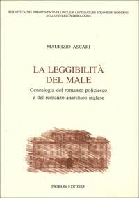 La leggibilità del male. Genealogia del romanzo poliziesco e del romanzo anarchico inglese - Maurizio Ascari - Libro Pàtron 1998, Dip. lingue e lett. str. mod.-Univ. Bo | Libraccio.it